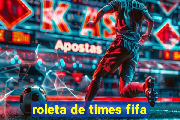 roleta de times fifa